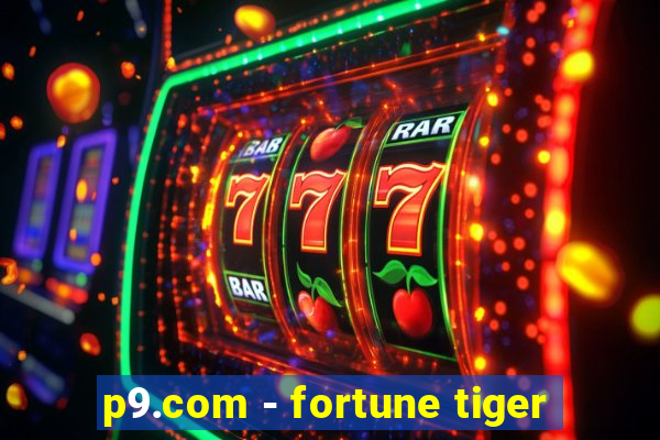 p9.com - fortune tiger