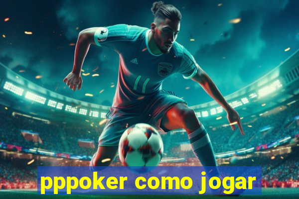 pppoker como jogar