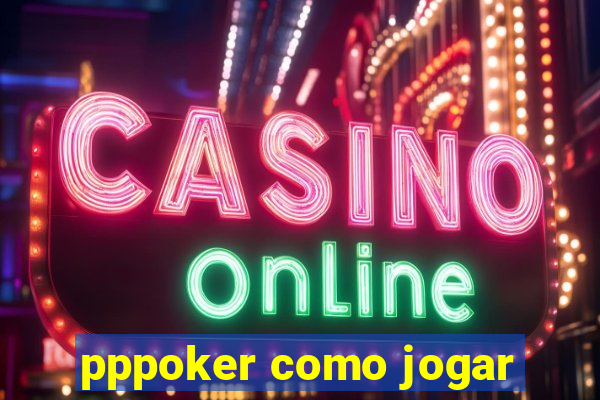 pppoker como jogar