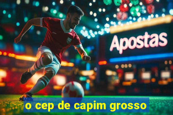 o cep de capim grosso