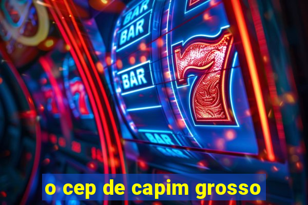 o cep de capim grosso