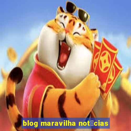 blog maravilha not铆cias