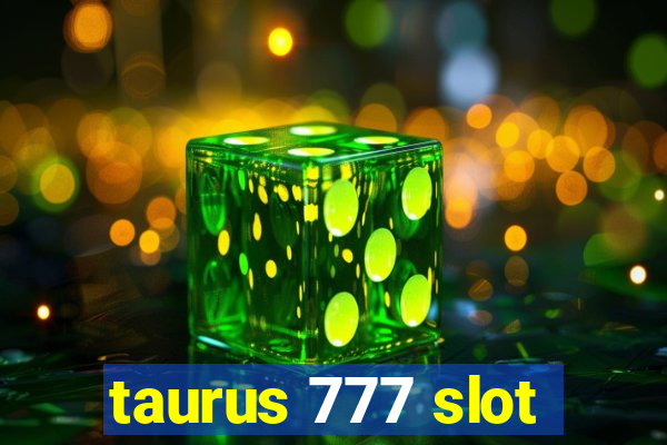 taurus 777 slot