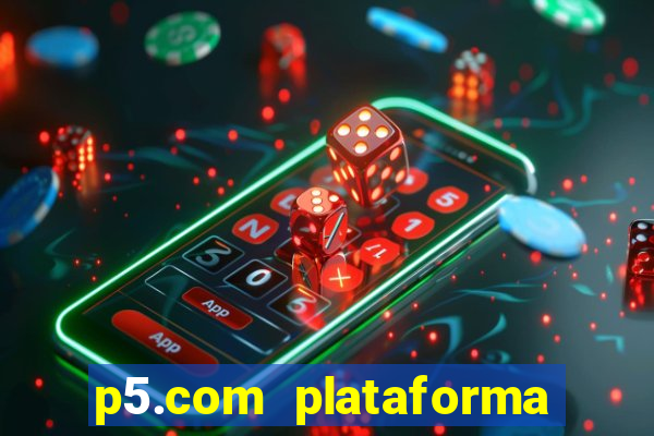 p5.com plataforma de jogos