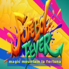 magic mountain la fortuna