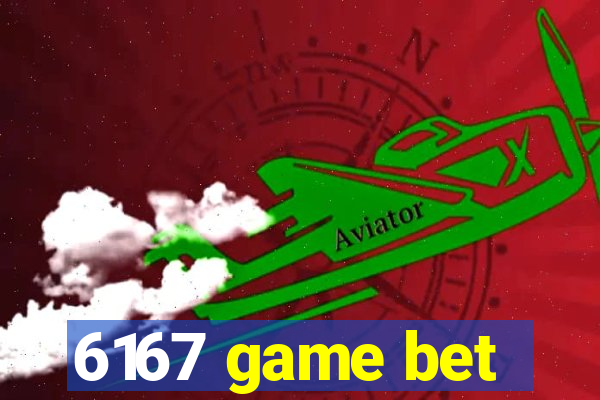 6167 game bet