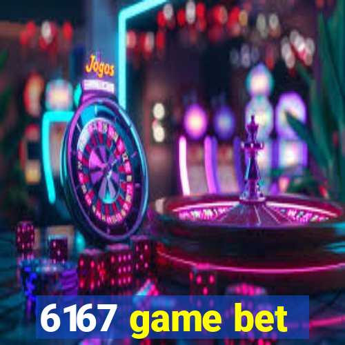 6167 game bet