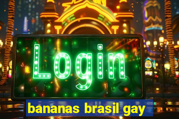 bananas brasil gay