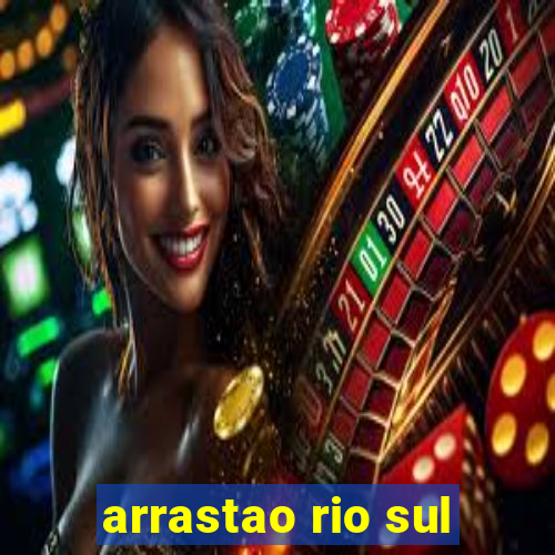 arrastao rio sul