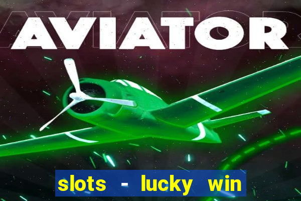 slots - lucky win casino games