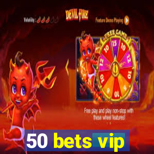 50 bets vip