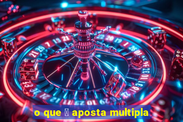 o que 茅 aposta multipla