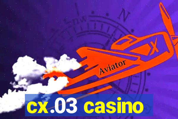 cx.03 casino