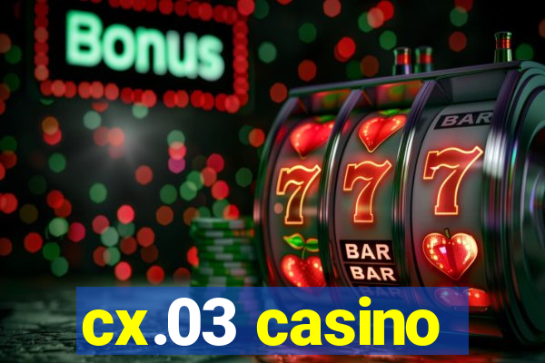 cx.03 casino