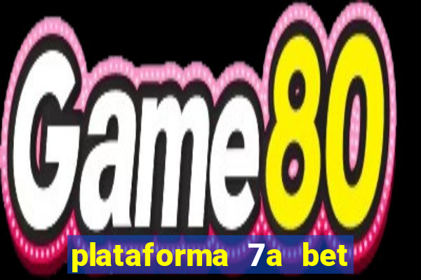 plataforma 7a bet 茅 confi谩vel