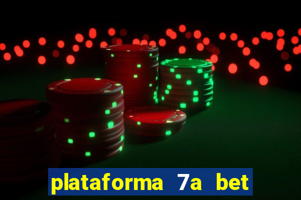 plataforma 7a bet 茅 confi谩vel