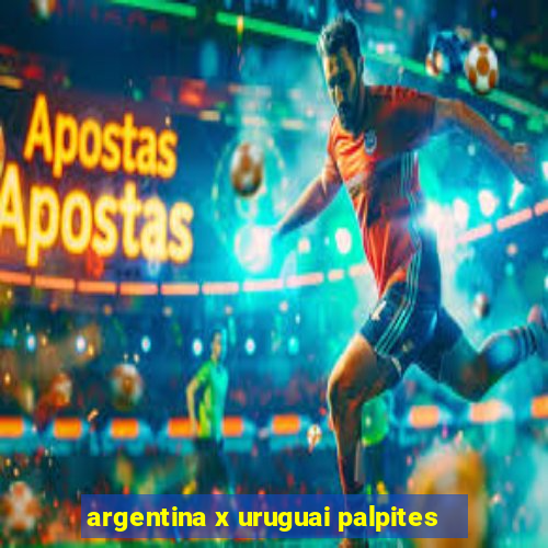 argentina x uruguai palpites