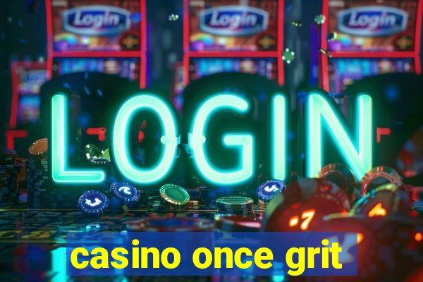 casino once grit