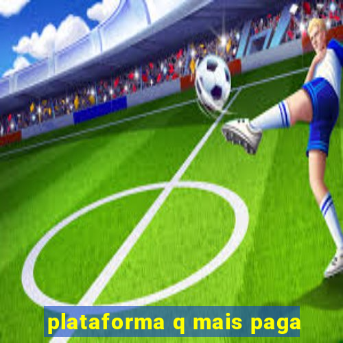 plataforma q mais paga