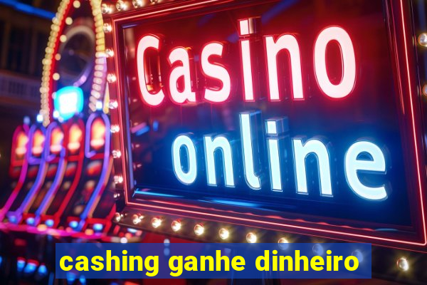 cashing ganhe dinheiro