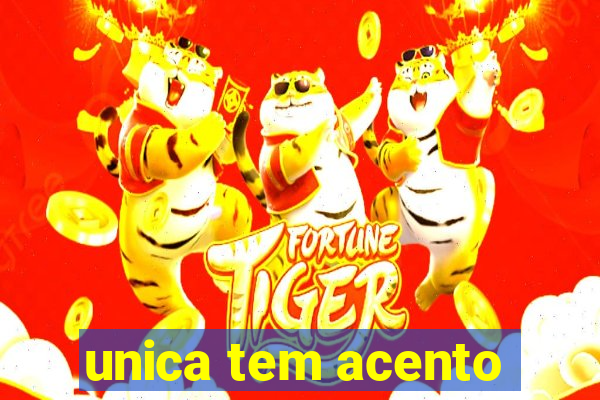 unica tem acento