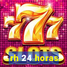 rh 24 horas