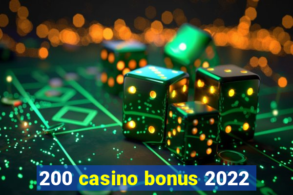 200 casino bonus 2022