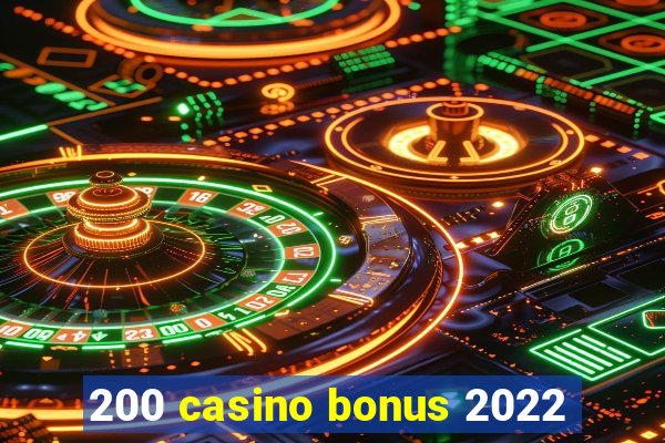 200 casino bonus 2022