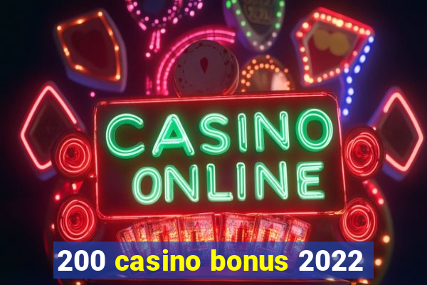 200 casino bonus 2022