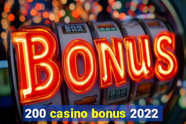 200 casino bonus 2022