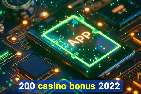 200 casino bonus 2022