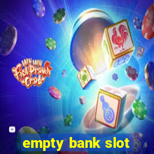 empty bank slot