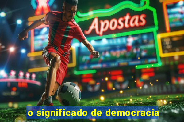 o significado de democracia