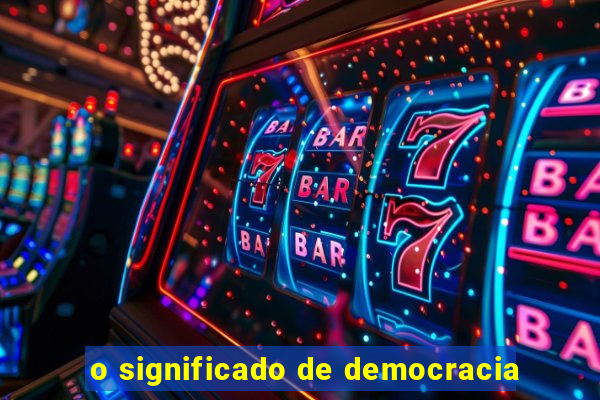 o significado de democracia