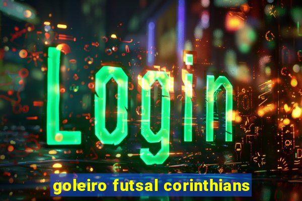 goleiro futsal corinthians