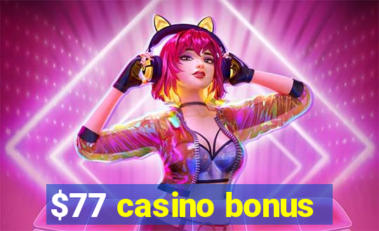 $77 casino bonus