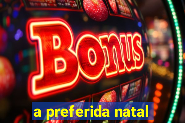 a preferida natal