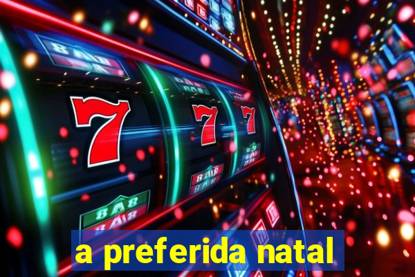 a preferida natal