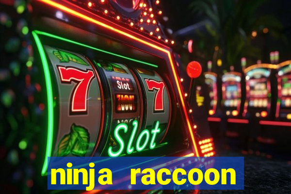 ninja raccoon frenzy slot