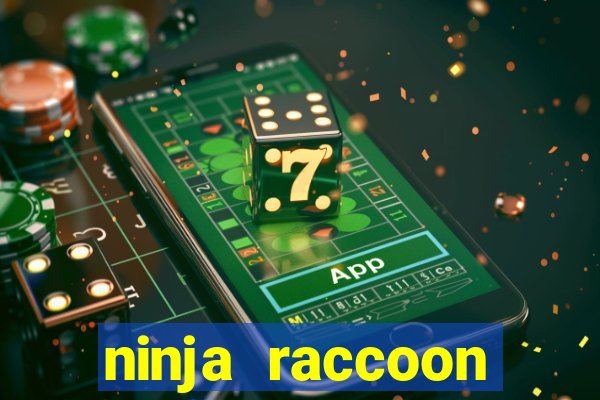 ninja raccoon frenzy slot