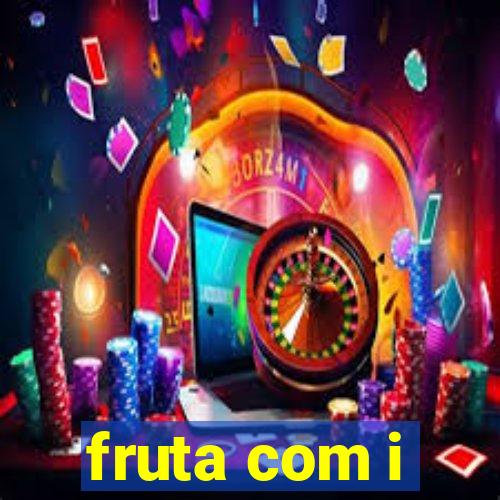 fruta com i