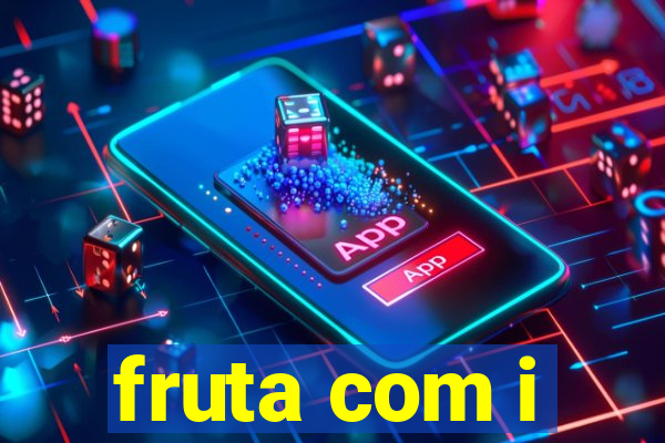 fruta com i