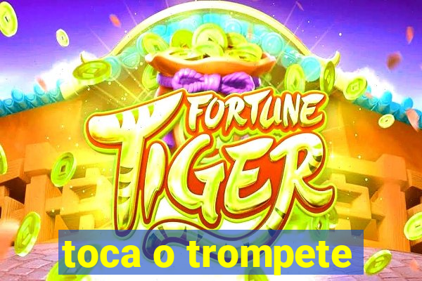 toca o trompete