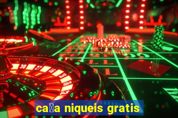 ca莽a niqueis gratis