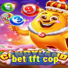 bet tft cop