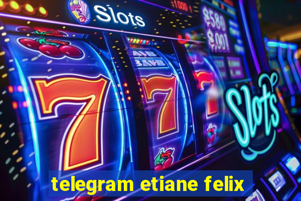 telegram etiane felix