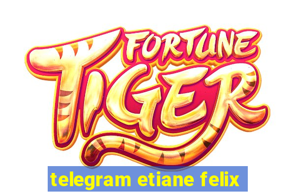 telegram etiane felix