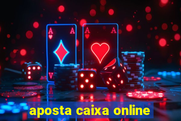 aposta caixa online