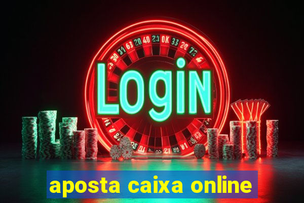 aposta caixa online