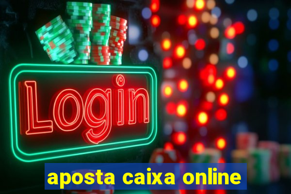 aposta caixa online